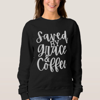 Sweatshirt Saved By Grace And Coffee