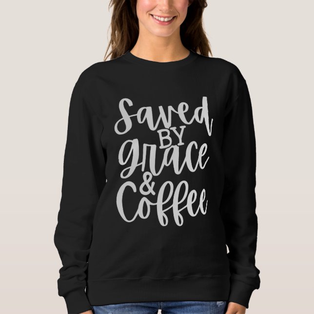 Sweatshirt Saved By Grace And Coffee (Devant)