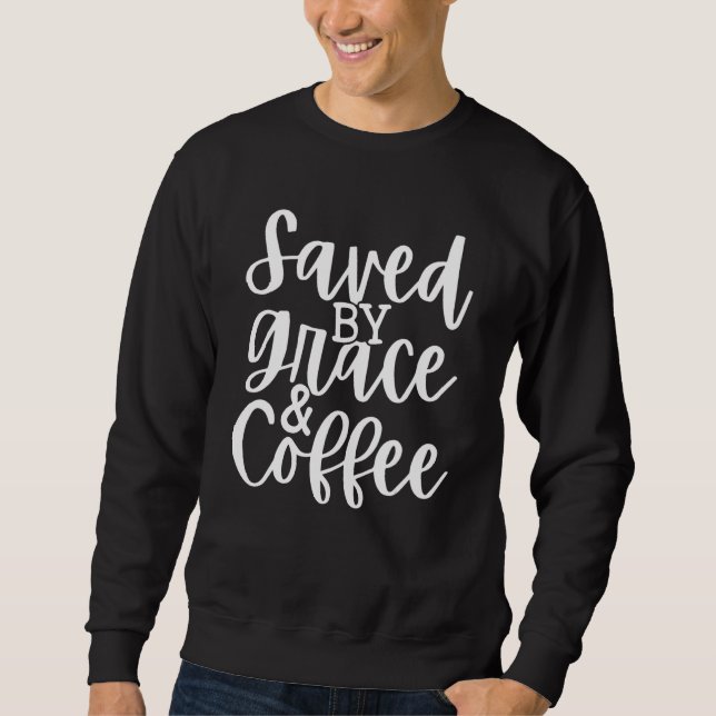 Sweatshirt Saved By Grace And Coffee (Devant)