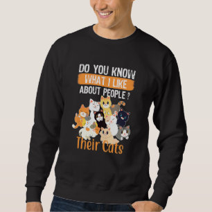 Sweatshirt Savez-Vous Ce Que J'Aime Chez Les Gens Leur Chats