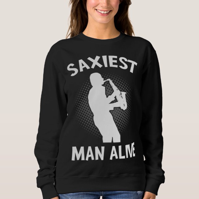 Sweatshirt Saxiest Man Alive Saxophone  Music Pun Musician (Devant)