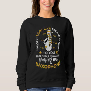 Sweatshirt Saxophoniste de saxophone je pourrais avoir l'air