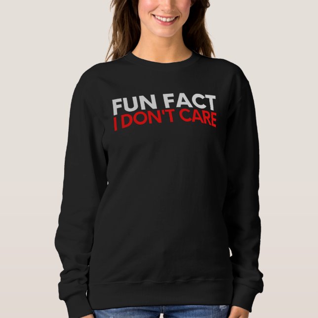 Sweatshirt Saying Fun Fact I Do Not Care Sarcasm Sarcastic Ga (Devant)