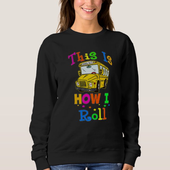 Sweatshirt School Bus Driver This Is How I Roll Bus Driver (Devant)
