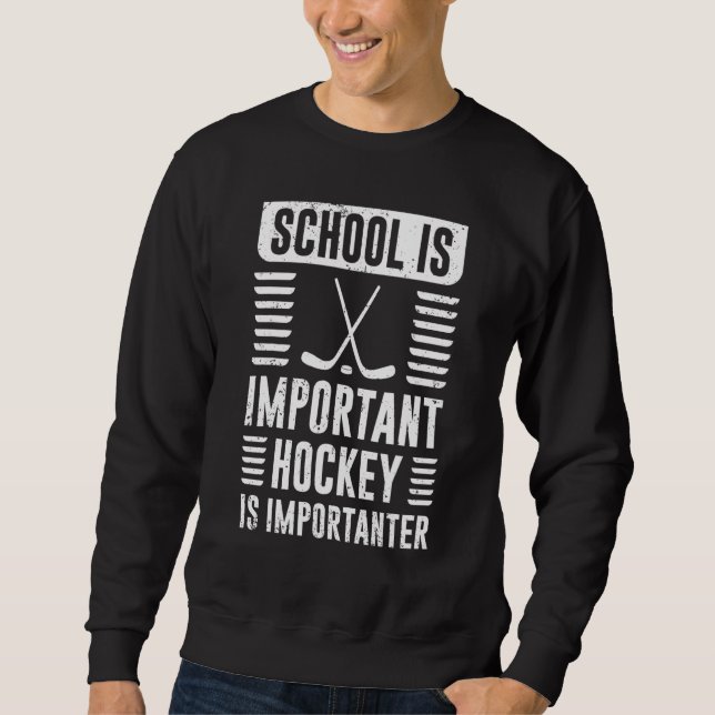 Sweatshirt School Is Important But Hockey Is Importanter (Devant)