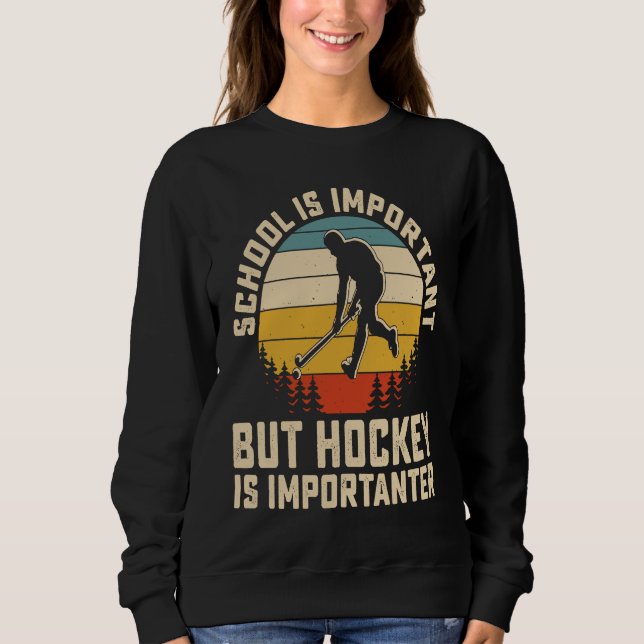Sweatshirt School Is Important But Hockey Is Importanter ice  (Devant)