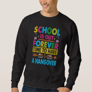 Sweatshirt School Is Out Forever Time To Have A Hangover Tea