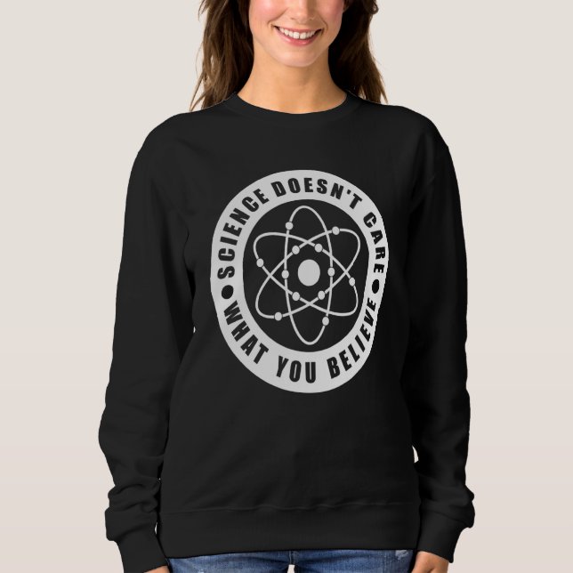 Sweatshirt Science Doesn't Care What You Arbitraire Science T (Devant)