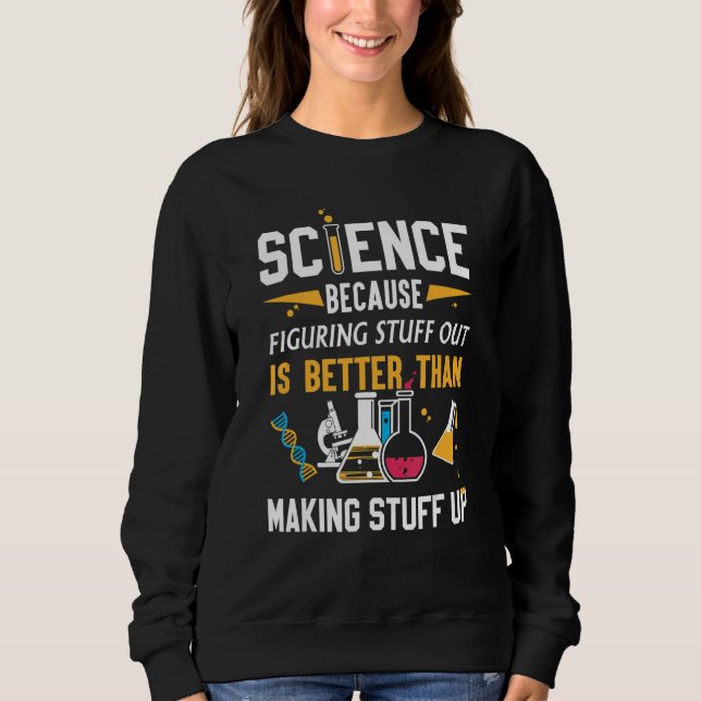 Sweatshirt science dons amusants, science parce qu'imaginer l (Devant)