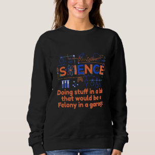 Sweatshirt Science Faire Des Choses Dans Un Laboratoire De Ch