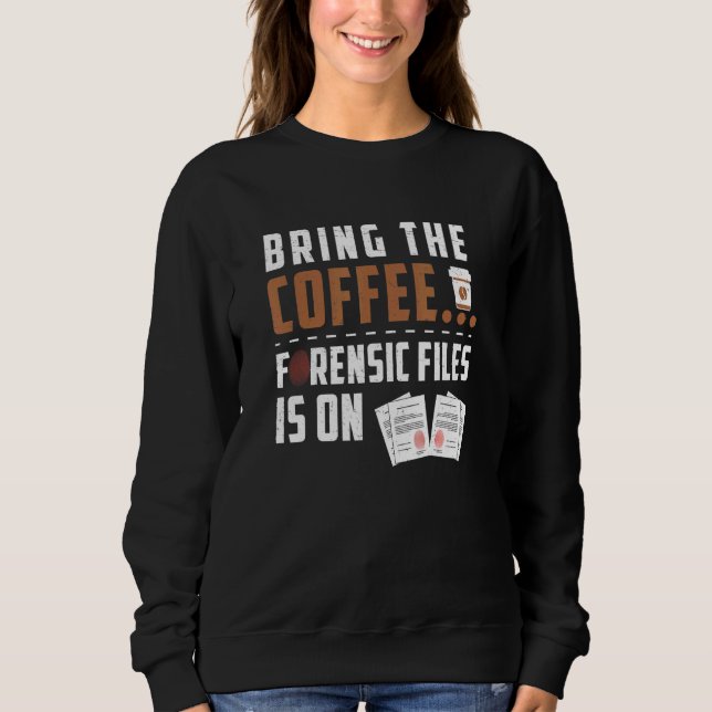 Sweatshirt Science Légale Pour Un Café D'Enquêteur Criminel (Devant)