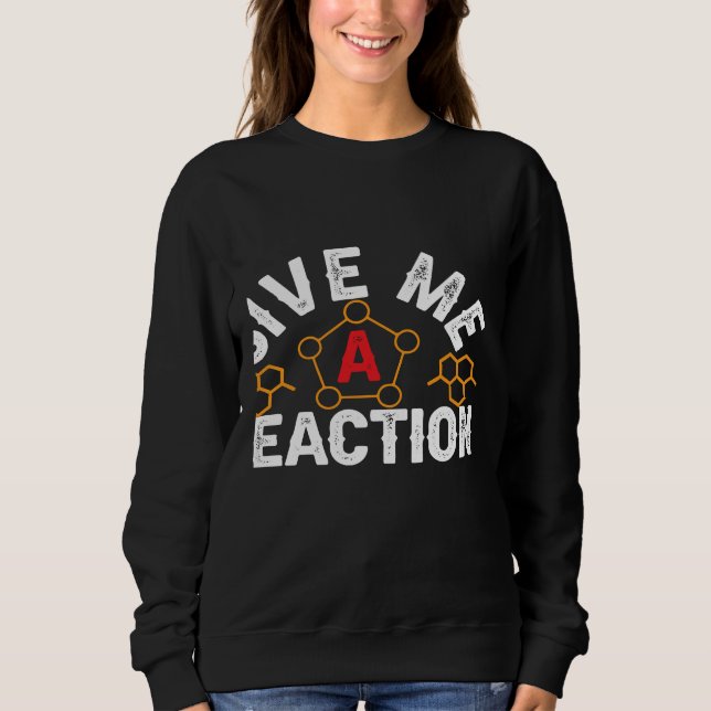 Sweatshirt Science Nerd Give Me Reactions Chemistry Cells Che (Devant)
