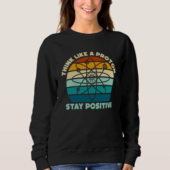 Sweatshirt Science Physique Nerd Pensez comme un Proton Reste (Devant)