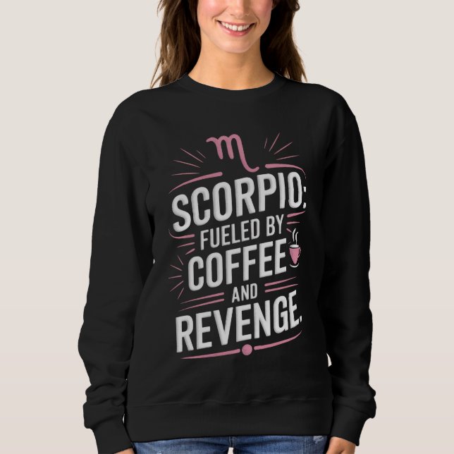 Sweatshirt Scorpio : Alimenté par Coffee et Revenge Drôle Cit (Devant)