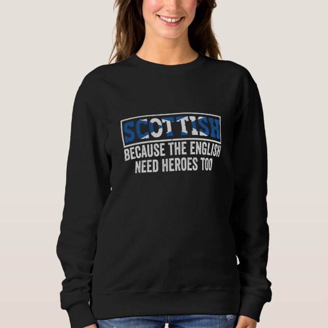 Sweatshirt Scotland Uk Scottish Because The English Need Hero (Devant)