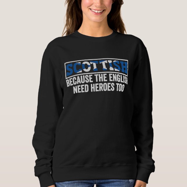 Sweatshirt Scotland Uk Scottish Because The English Need Hero (Devant)