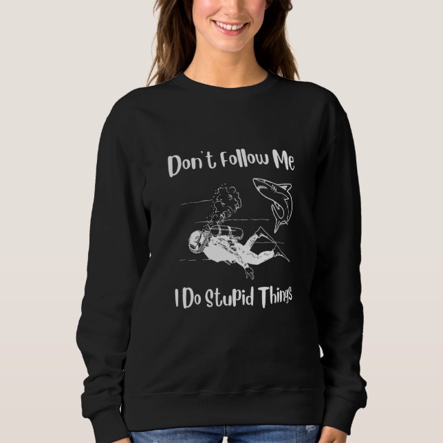 Sweatshirt scuba diving Dont Follow Me I Do Stupid Things div (Devant)