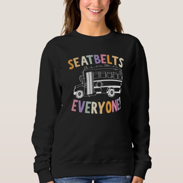 Sweatshirt Seatbelts Everyone School Bus Driver Skoolie Drive (Devant)