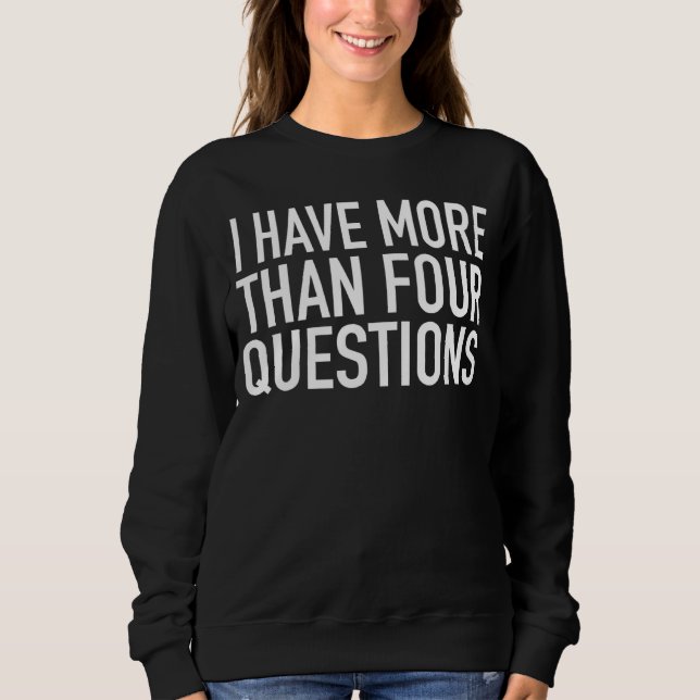 Sweatshirt Seder de Pâque Juif J'Ai Plus De Quatre Questi (Devant)