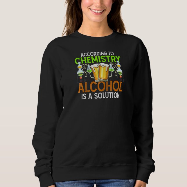 Sweatshirt Selon La Chimie L'Alcool Est Une Solution Drôle (Devant)
