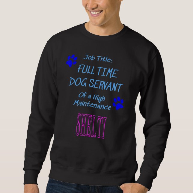 Sweatshirt Serviteur de chien Shelti High Maintenance Puppy (Devant)