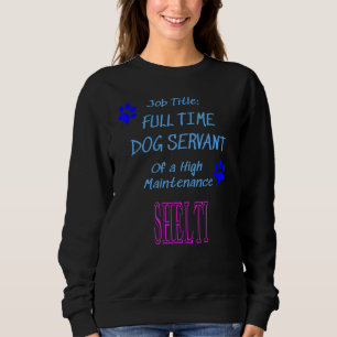 Sweatshirt Serviteur de chien Shelti High Maintenance Puppy