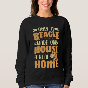 Sweatshirt Seul un Beagle rend notre maison vraiment chez nou