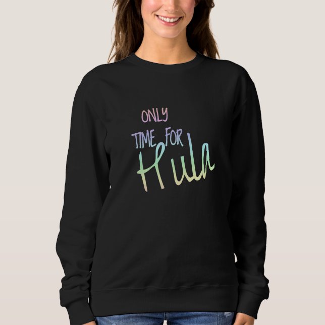 Sweatshirt Seulement du temps pour la danseuse de cerceau hul (Devant)