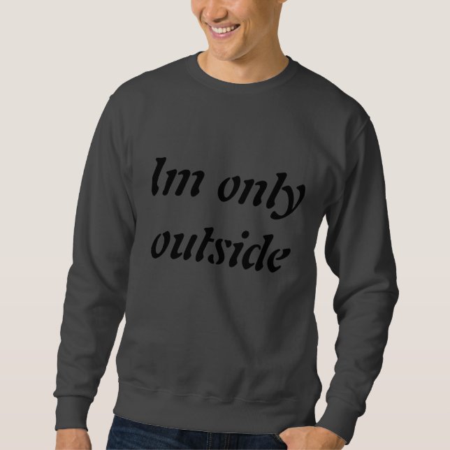 Sweatshirt Seulement extérieur Im parce que mon Internet (Devant)