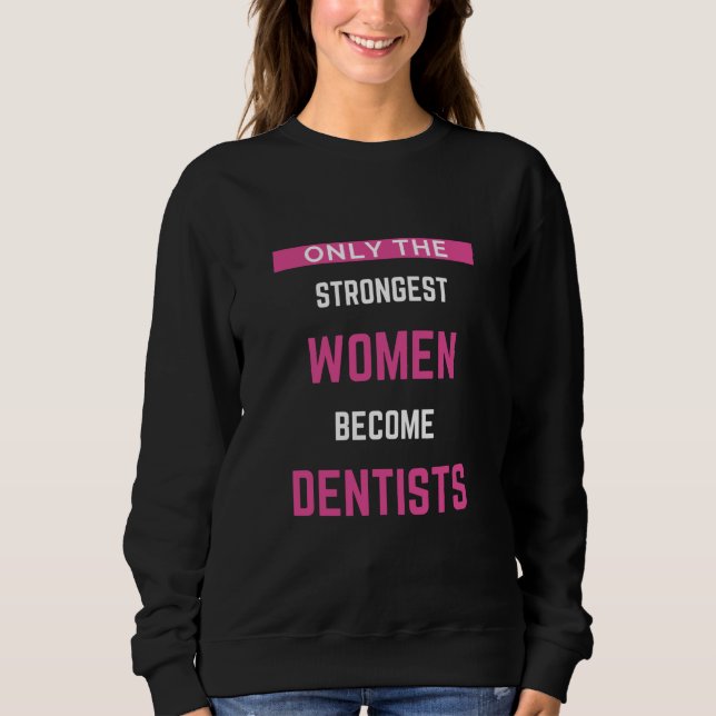 Sweatshirt Seules Les Femmes Les Plus Fortes Deviennent Denti (Devant)