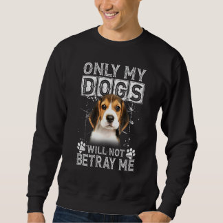 Sweatshirt Seuls Mes Chiens Ne Me Trahiront Pas Chien Beagle