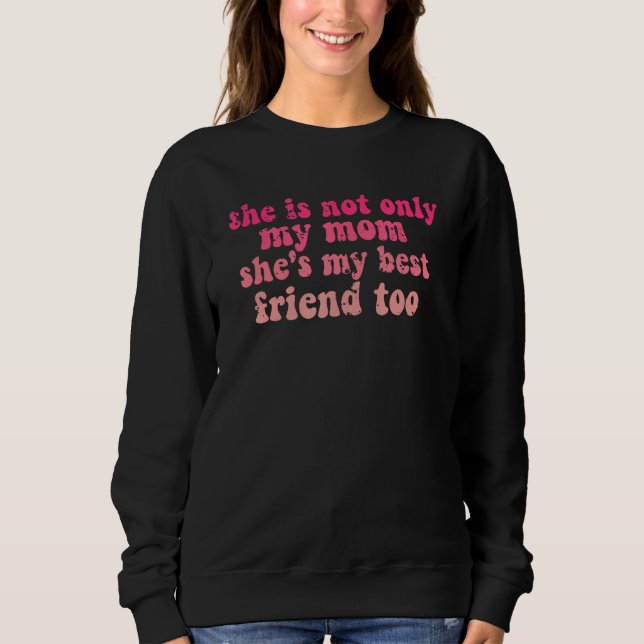 Sweatshirt she is not only my mom she's my best friend too, m (Devant)
