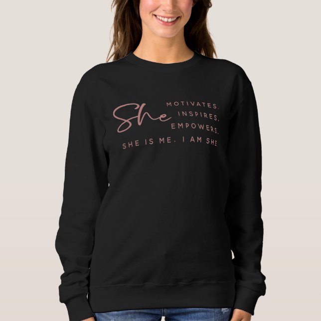 Sweatshirt She Motivatest Empowers She IS Me I Am She Funny G (Devant)