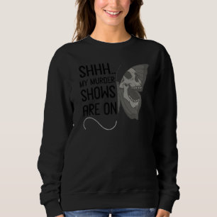 Sweatshirt Shhh Mes Montres De Meurtre Sont Sur Le Véritable