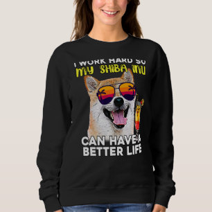 Sweatshirt Shiba Inu Je Travaille Dur Pour Que Mon Chien Puis