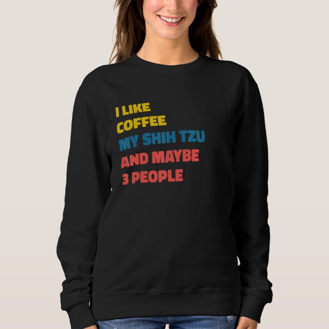 Sweatshirt Shih Tzu Dog Owner Coffee  Saying (Devant)