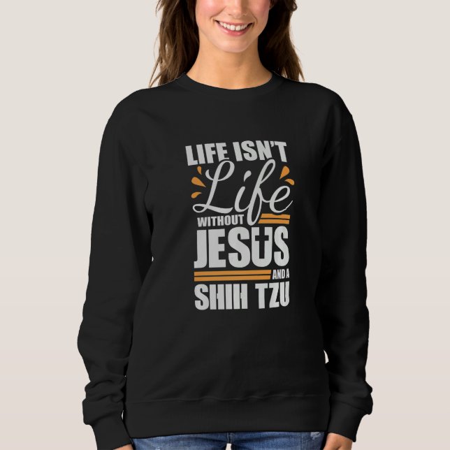 Sweatshirt Shih Tzu Life with Jesus and a Dog Premium (Devant)