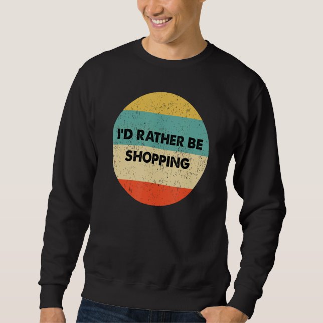 Sweatshirt Shopper Je Préférerais Faire Du Shopping (Devant)