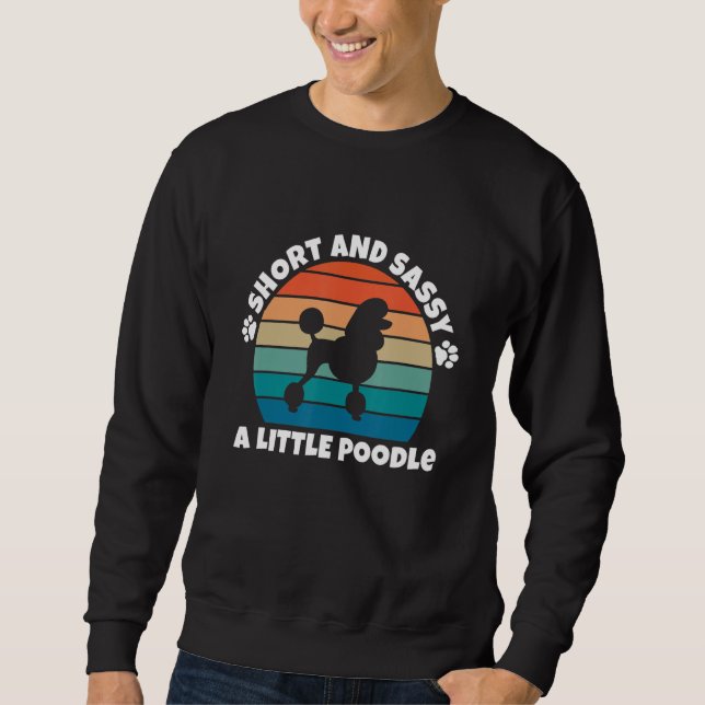 Sweatshirt Short and Sassy Poodle Funny Dog (Devant)