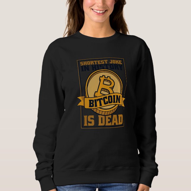 Sweatshirt Shortest Joke In History Bitcoin Is Dead Blockchai (Devant)