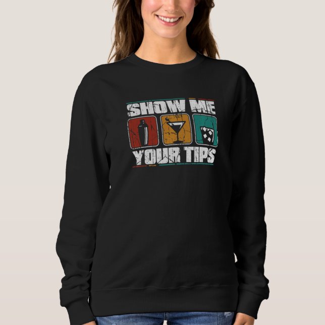 Sweatshirt Show Me Your Tips Barmann Bartender Mixologist Bar (Devant)