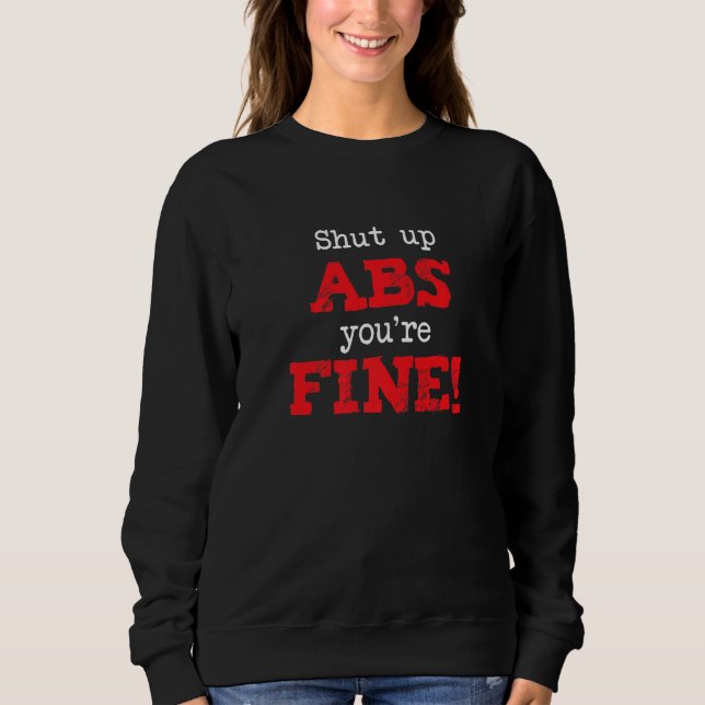 Sweatshirt Shut Up Abs You're Fine, Funny Workout Gym Saying  (Devant)