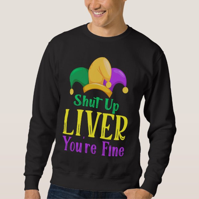 Sweatshirt Shut Up Liver You Are Fine  Drinking Mardi Gras  1 (Devant)