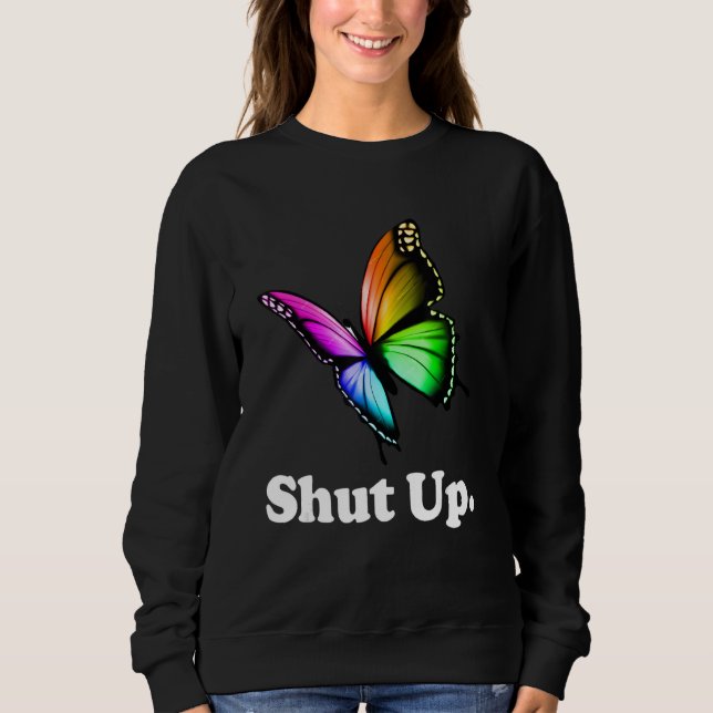 Sweatshirt Shut Up Pretty Butterfly Funny Sarcastic Attitude (Devant)
