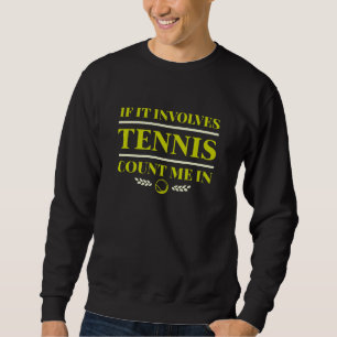 Sweatshirt Si Ça Concerne Le Tennis, Comptez-Moi Dans