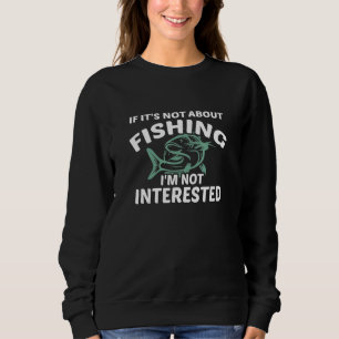 Sweatshirt Si Ce N'Est Pas À Propos De La Pêche Je Ne M'Intér