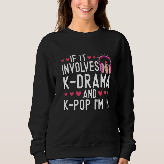 Sweatshirt Si cela implique K Drama et K Pop, j'adhère au dra (Devant)
