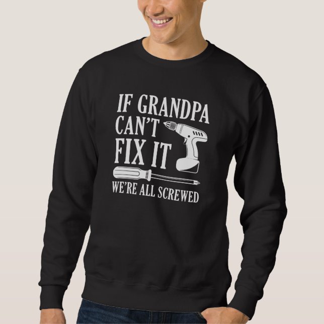 Sweatshirt Si grand-père ne peut pas le réparer, nous sommes  (Devant)