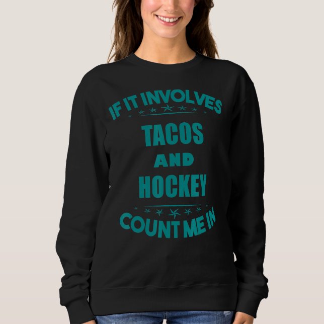 Sweatshirt Si Impliquent Tacos Et Hockey Me Comptez Dans Amus (Devant)