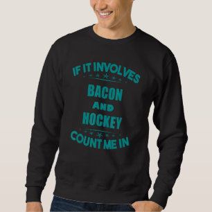 Sweatshirt Si Impliquez Bacon Et Hockey Me Comptez Dans Funny